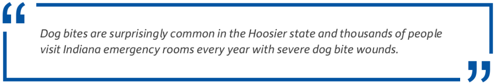Pull quote: Dog bites are surprisingly common in the Hoosier state and thousands of people visit Indiana emergency rooms every year with severe dog bite wounds.