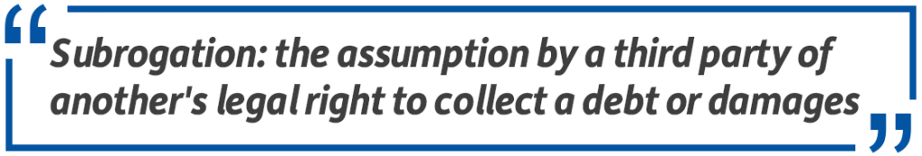 Pull quote: Subrogation: the assumption by a third party of another's legal right to collect a debt or damages.