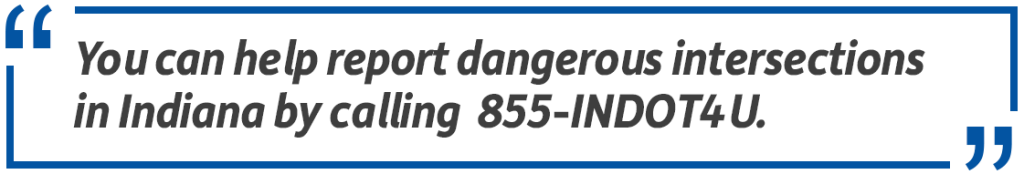 Pull quote: You can help report dangerous intersections in Indiana by calling 855-INDOT4U.