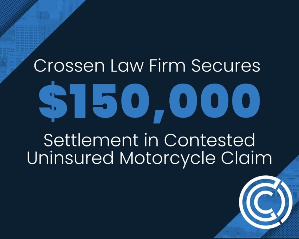 Crossen Law Firm secures $150,000 settlement in contested uninsured motorcycle claim.