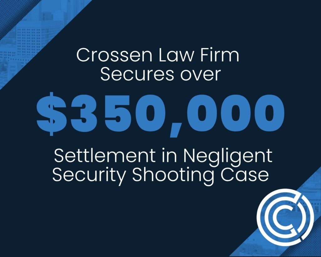 Crossen Law Firm secures over $350,000 settlement in negligent security shooting case.